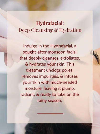 The Hydrafacial is an ideal treatment during the monsoon season. The increased humidity can lead to clogged pores and dullness, and this facial provides the deep cleansing, exfoliation, and hydration needed to remove impurities and leave your skin feeling plump and radiant.