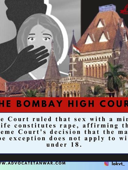 The Bombay High Court has ruled that sex with a minor wife constitutes rape, affirming that the marital rape exception does not apply to wives under 18. We stay abreast of evolving interpretations of laws concerning women and children.