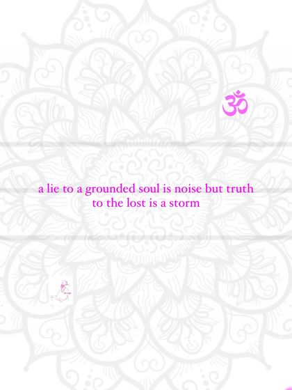 A lie to a grounded soul is noise, but truth to the lost is a storm.