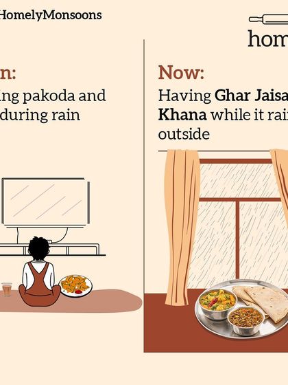 Remember when rainy days meant pakodas and chai with family? Now, it's having Ghar Jaisa Khana while it rains outside. The times have changed, but the comfort of good food remains.