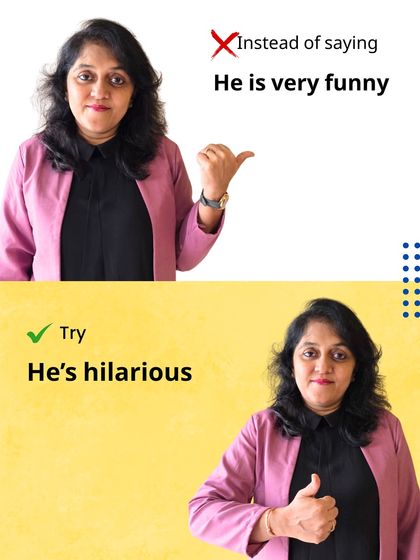 Instead of the common phrase 'He is very funny', you can use a more expressive word like 'He's hilarious'. We focus on building a rich vocabulary for all our students.