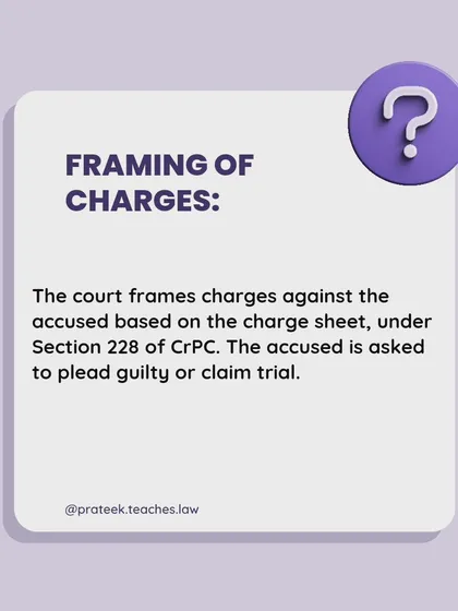 Step 3: Framing of Charges. After reviewing the police charge sheet, the court formally frames charges against the accused under Section 228 of the CrPC. At this point, the accused is asked to plead guilty or not guilty.