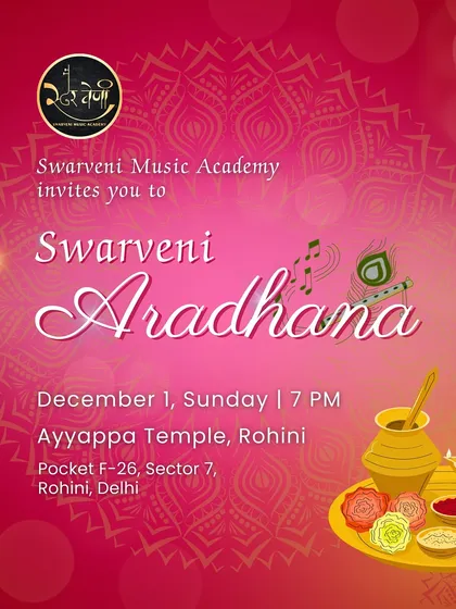 An invitation to 'Swarveni Aradhana', an evening of soulful bhajans and classical music performed by our students at the Ayyappa Temple in Rohini.