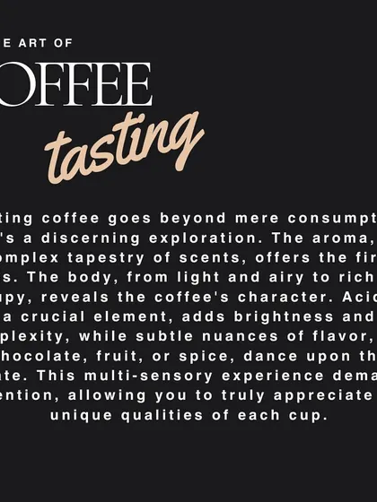 A text-based guide to the art of coffee tasting, explaining how to assess aroma, body, acidity, and flavor nuances.