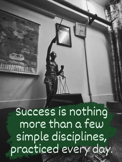 The statue of Lady Justice in my office reminds me that success in law, as in life, is built on the foundation of simple disciplines practiced daily.
