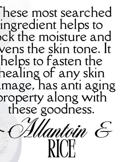 My face wash powders contain Allantoin and Rice to lock in moisture, even skin tone, and help heal skin damage.