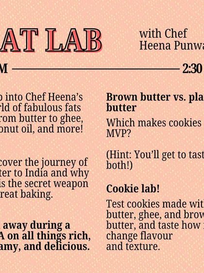 The 'Fat Lab' with Chef Heena Punwani is a deep dive into the world of glorious fats. This session includes a cookie lab where you can taste the difference between butter, ghee, and brown butter to understand how fat shapes flavor and texture.
