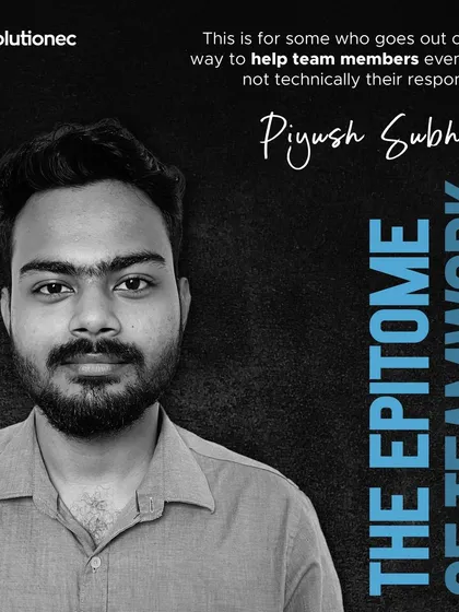 Meet Piyush Subhash, one of our most hardworking team members. We thank him for his uninterrupted support and his embodiment of our teamwork values.