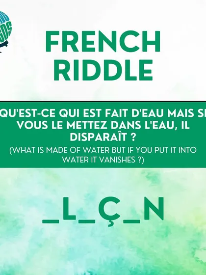 Time for a tricky French riddle. 'What is made of water, but if you put it in water, it vanishes?' Test your vocabulary and logic.