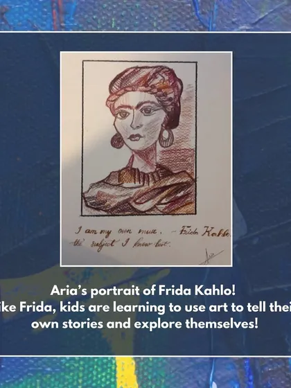 Aria's portrait of Frida Kahlo, which includes one of the artist's famous quotes. Like Frida, kids are learning to use art to tell their own stories.