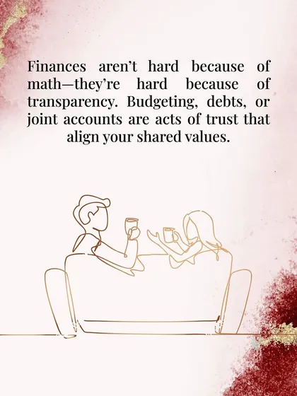 Talking about finances is hard because it's tied to our deepest feelings of trust and security. Budgeting and joint accounts are acts of trust that align your shared values.