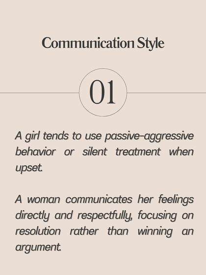 Communication Style: A girl might use passive-aggressive behavior or the silent treatment. A woman communicates her feelings directly and respectfully, focusing on resolution.