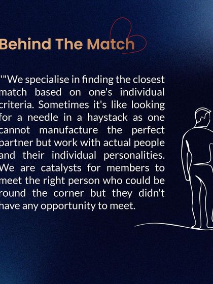 Behind every match is a deep understanding of individual criteria. Sometimes it's like looking for a needle in a haystack, but I act as a catalyst to help you meet the right person.