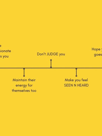 They are compassionate, they don't judge you, and they make you feel seen and heard. They also know how to maintain their own energy so they can continue to support you.