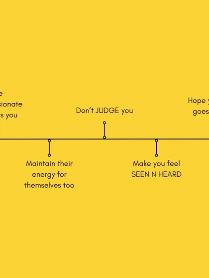 They are compassionate, they don't judge you, and they make you feel seen and heard. They also know how to maintain their own energy so they can continue to support you.