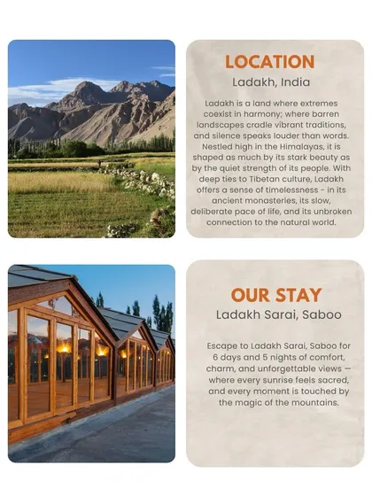 I choose our locations with great care. In Ladakh, we stay at places like Ladakh Sarai, where every sunrise feels sacred and every moment is touched by the magic of the mountains.
