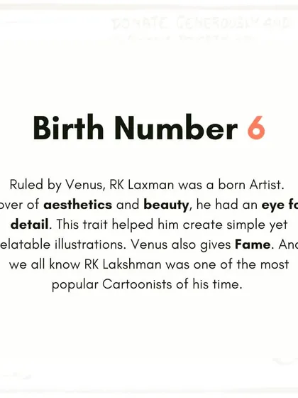 RK Laxman's birth number was 6, ruled by Venus. This number is associated with art, aesthetics, and an eye for detail, which are clearly visible in his simple yet profound illustrations that brought him fame.