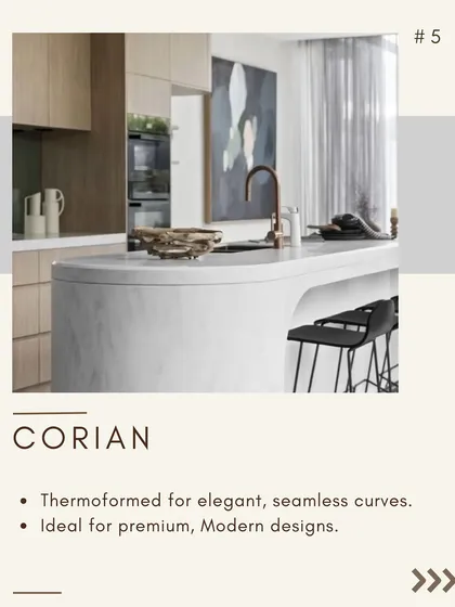 For premium, modern designs, Corian is an excellent choice. This solid surface material can be thermoformed to create elegant, completely seamless curves for countertops and furniture.