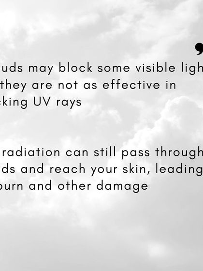 A significant amount of ultraviolet radiation can still penetrate through clouds and reach your skin, leading to sunburn and long-term damage.