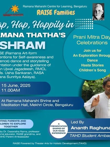 An invitation to our family-focused Prani Mitra Day celebrations, exploring spiritual themes through dance, storytelling, and song. This event, "Hap, Hap, Happily in Ramana Thatha's Ashram," is designed to engage both parents and children, making the path of self-enquiry accessible and joyful for all ages.