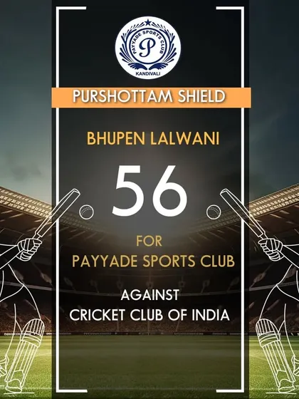 Bhupen Lalwani scored 56 runs for Payyade Sports Club in the Purshottam Shield.