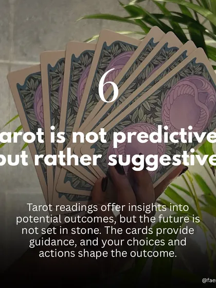Tarot is not predictive, but rather suggestive. The cards offer insights into potential outcomes, but the future is not set in stone. Your choices and actions are what ultimately shape your path.