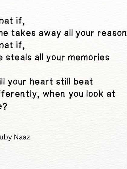 A question to a lover. If time and life took everything away, would your heart still beat differently for me?