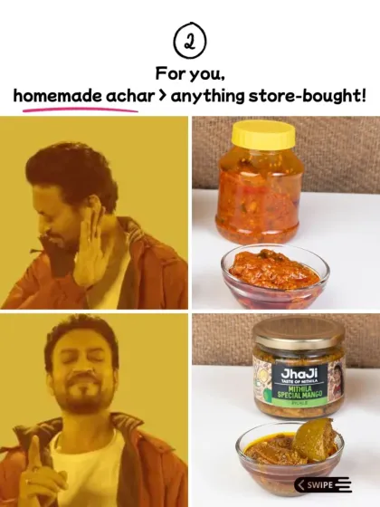 Sign #2: For you, homemade achar is always better than anything store-bought. If you agree, you're a true pickle connoisseur.