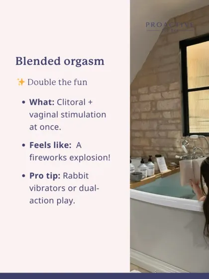 A blended orgasm combines clitoral and vaginal stimulation at once for what can feel like a fireworks explosion. Dual-action toys can be a great way to explore this.
