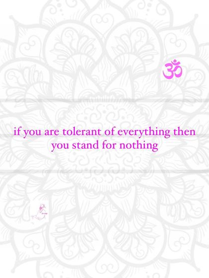If you are tolerant of everything, then you stand for nothing.