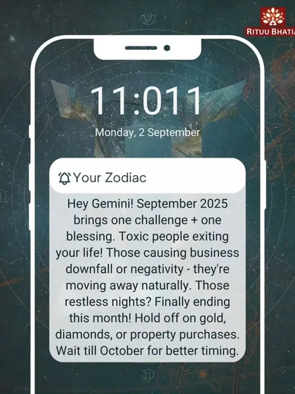Gemini, this month brings both a challenge and a blessing as toxic people exit your life. Restless nights will finally end. It is advisable to hold off on major purchases like gold or property until next month for better timing.
