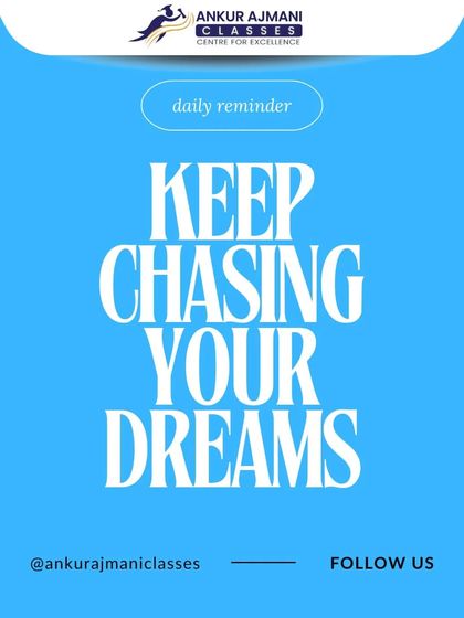 A daily reminder for all my students: Keep chasing your dreams. The journey is just as important as the destination.