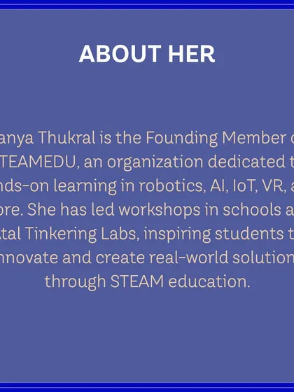 A short bio of judge Tanya Thukral, detailing her work in leading workshops in robotics, AI, and VR. Her passion for STEAM education aligns perfectly with our mission.
