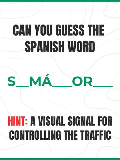 Can you guess this Spanish word? The hint is: a visual signal for controlling traffic. The word is 'S _ MÁ _ _ OR _'.