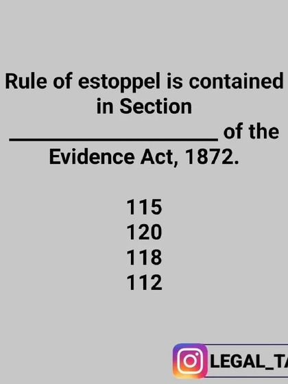 Here's a question on the Indian Evidence Act, 1872. Do you know which section contains the Rule of Estoppel? This is a key concept for any law student to master.