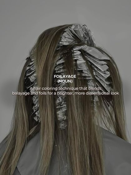 Foilayage: A hair coloring technique that combines the painted-on method of balayage with the use of foils for a brighter, more dimensional look.