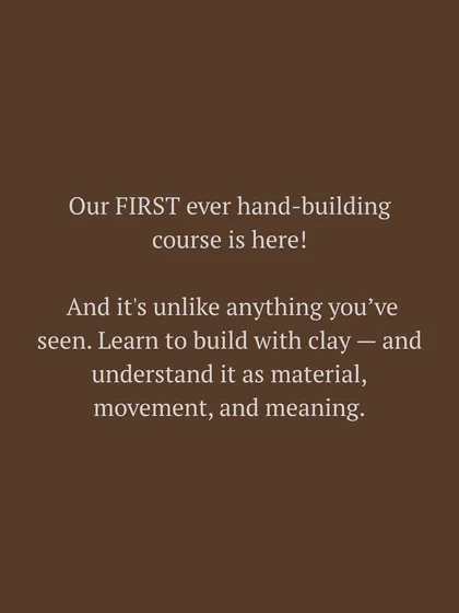 The announcement for our first ever comprehensive hand building course, promising an experience where clay becomes a language of material, movement, and meaning.