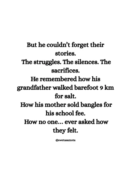He couldn't forget their stories. The struggles, the silences, the sacrifices. He remembered his grandfather walking 9km barefoot for salt. Your family's history is a wellspring of powerful narratives.