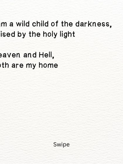 Another part of the poem about being a wild child. "I am a wild child of the darkness, raised by the holy light." It's about embracing all parts of oneself, the light and the shadow.