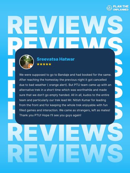 Sreevatsa's review highlights our team's ability to adapt, as we arranged an alternative trek when bad weather caused a cancellation.