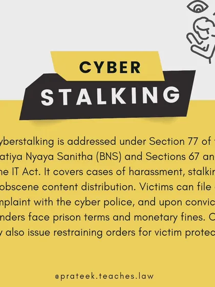 This post explains the legal definition of cyberstalking under Indian law, referencing Section 77 of the Bharatiya Nyaya Sanhita (BNS) and Sections 67/67A of the IT Act. It outlines the potential consequences for offenders, including prison, fines, and restraining orders, to inform victims of their rights.