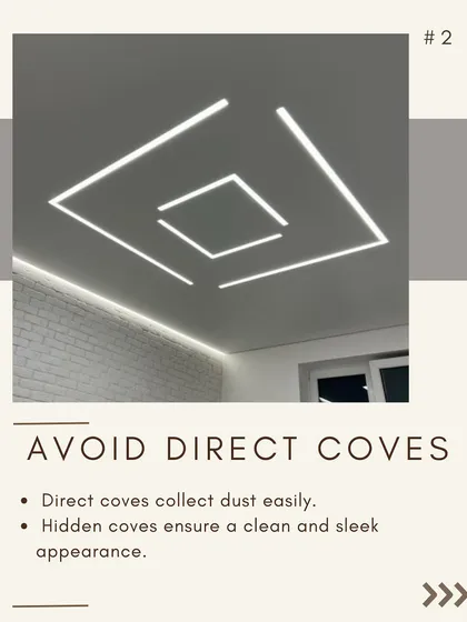 Second, avoid direct coves that collect dust. I prefer to use hidden or indirect coves to ensure a clean, sleek appearance and a softer glow.