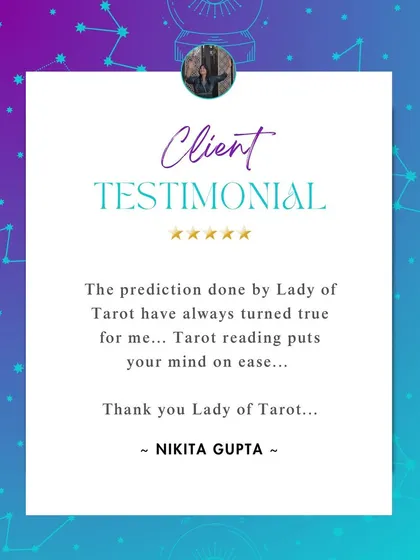 "The prediction done by Lady of Tarot have always turned true for me." Thank you to Nikita Gupta for this wonderful feedback. My goal is to provide readings that put your mind at ease and offer true guidance.
