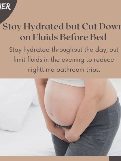 Stay hydrated during the day, but consider cutting down on fluids right before bed to reduce the number of nighttime bathroom trips and help you sleep more soundly.
