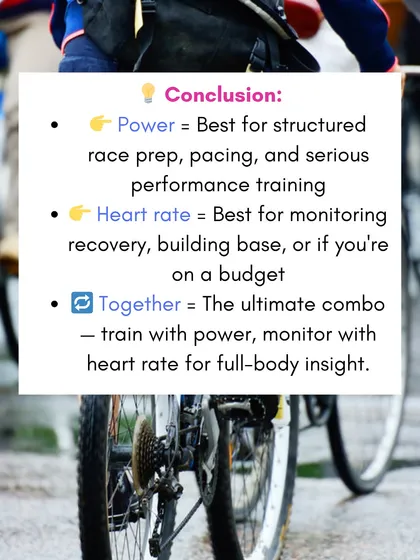 In conclusion, power is best for structured race prep, while heart rate is great for building a base on a budget. Using them together provides the ultimate insight into your performance and recovery.