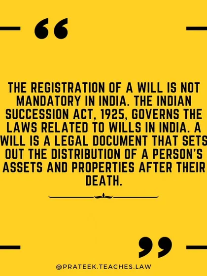 The registration of a will is not mandatory under the Indian Succession Act, 1925. A will is a legal document that sets out the distribution of assets after death.