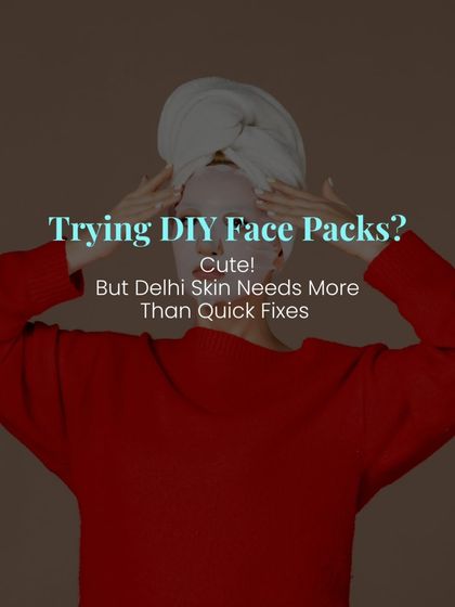 Trying DIY face packs is a start, but skin exposed to Delhi's pollution and lifestyle needs more than quick fixes. It needs science-backed, professional care.