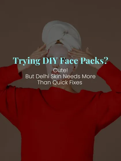 Trying DIY face packs is a start, but skin exposed to Delhi's pollution and lifestyle needs more than quick fixes. It needs science-backed, professional care.