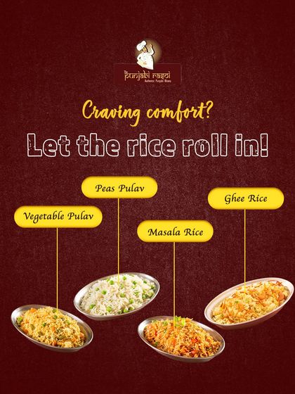 Craving comfort? Let the rice roll in! We offer a variety of rice dishes to accompany your meal, including Vegetable Pulav, Peas Pulav, Ghee Rice, and Masala Rice.