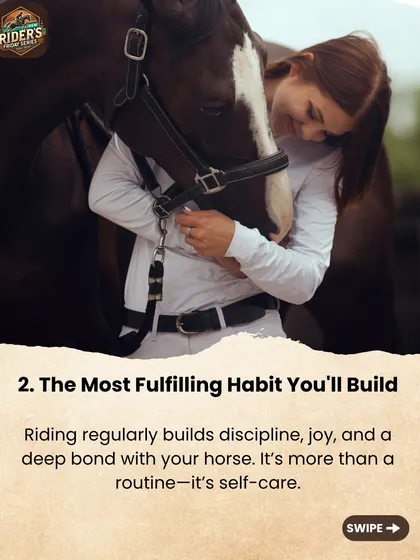 Riding regularly builds discipline, joy, and a deep bond with your horse. We see it as more than a routine; it's a fulfilling habit and a form of self-care.